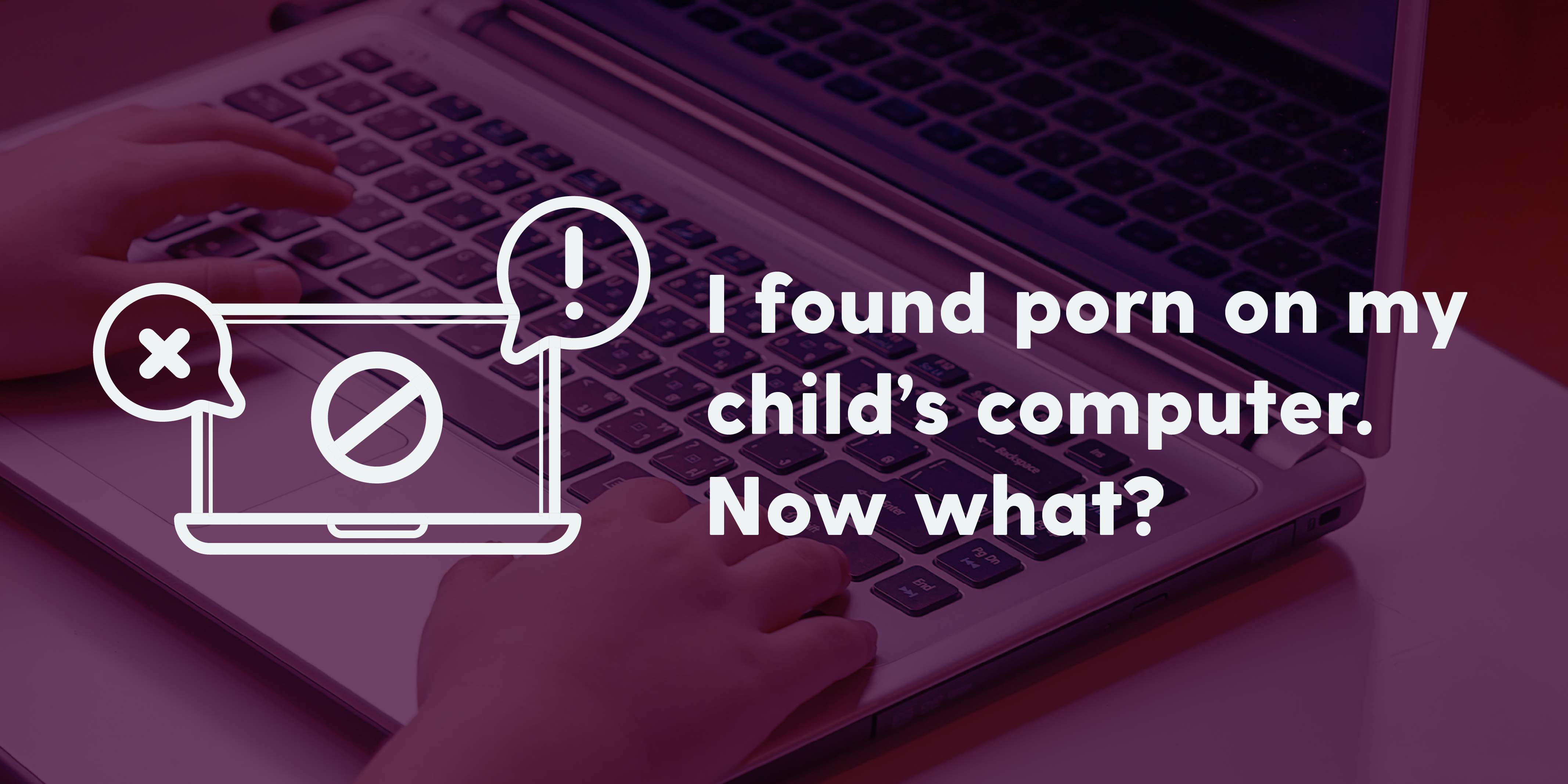 what to do if you find porn on your child's computer